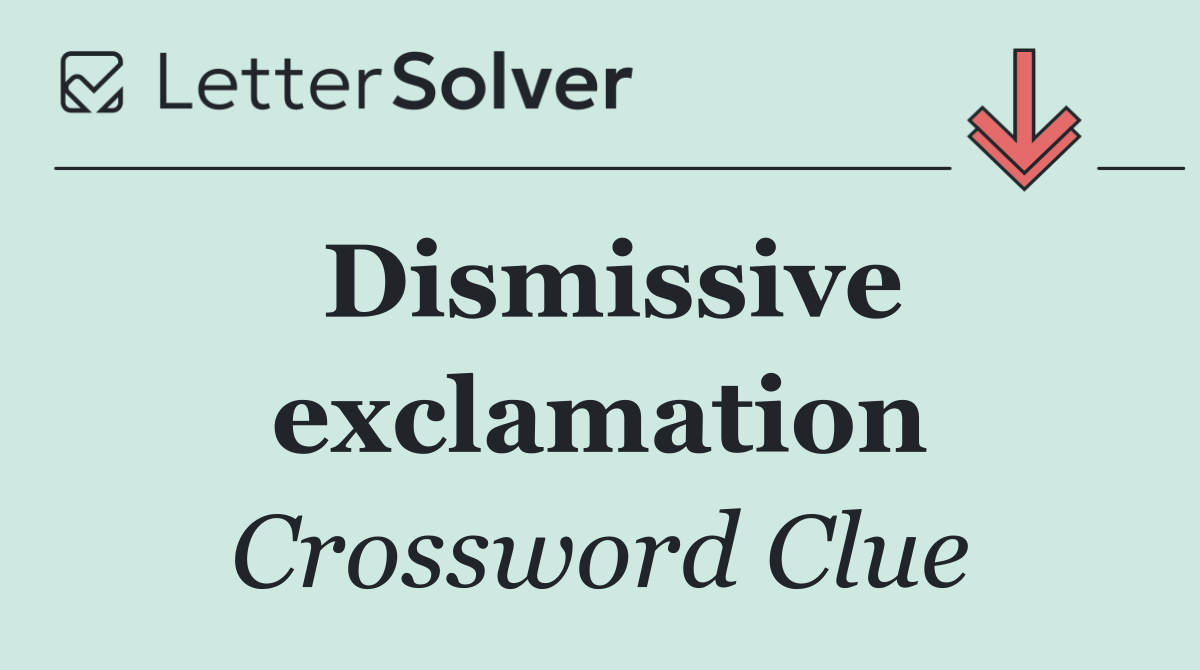 Dismissive exclamation