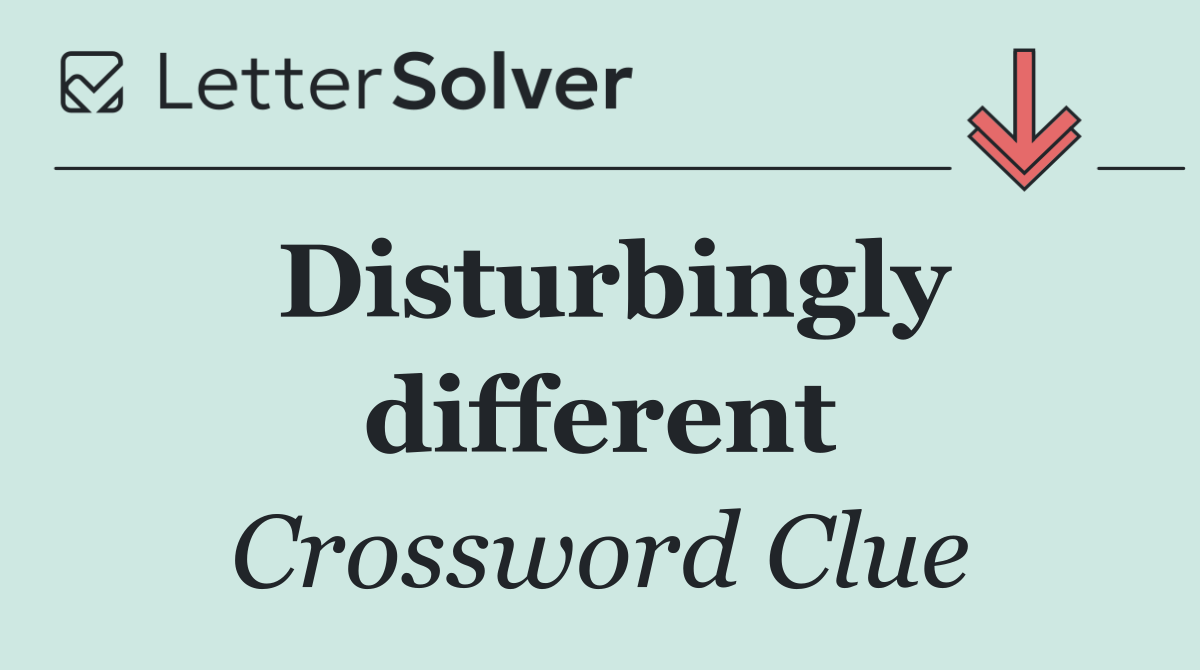 Disturbingly different