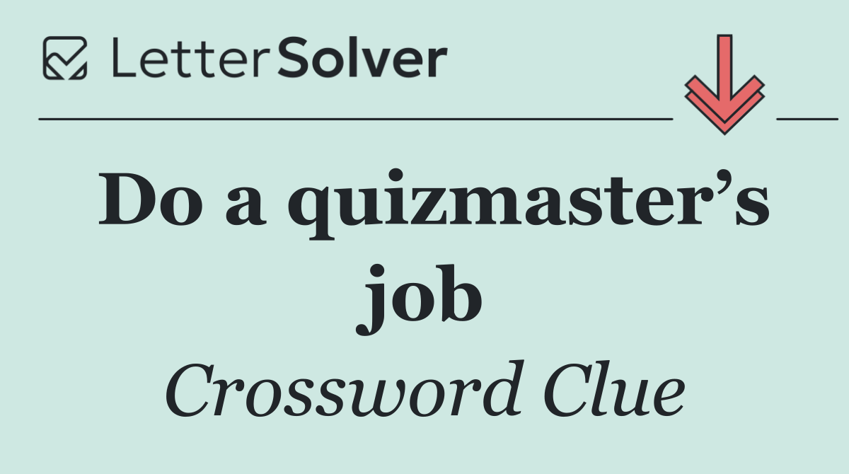 Do a quizmaster’s job