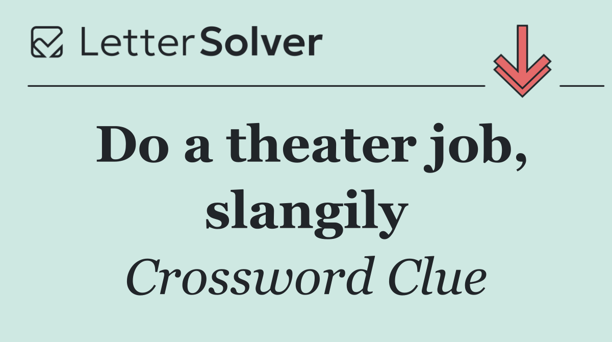 Do a theater job, slangily