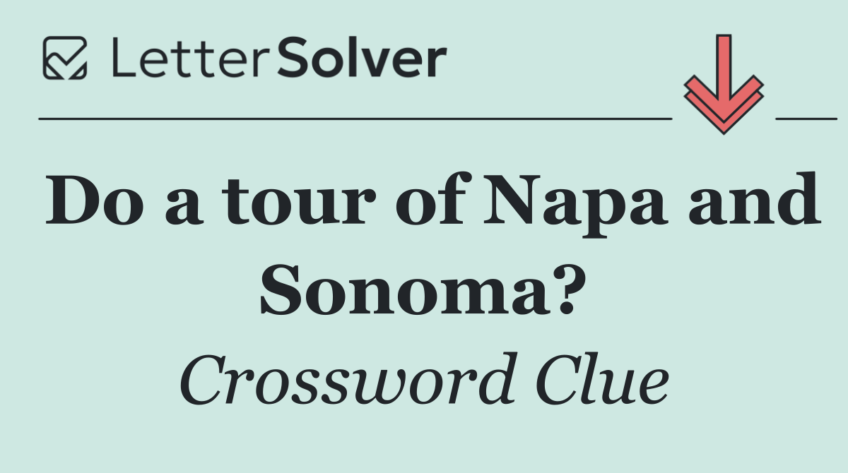 Do a tour of Napa and Sonoma?