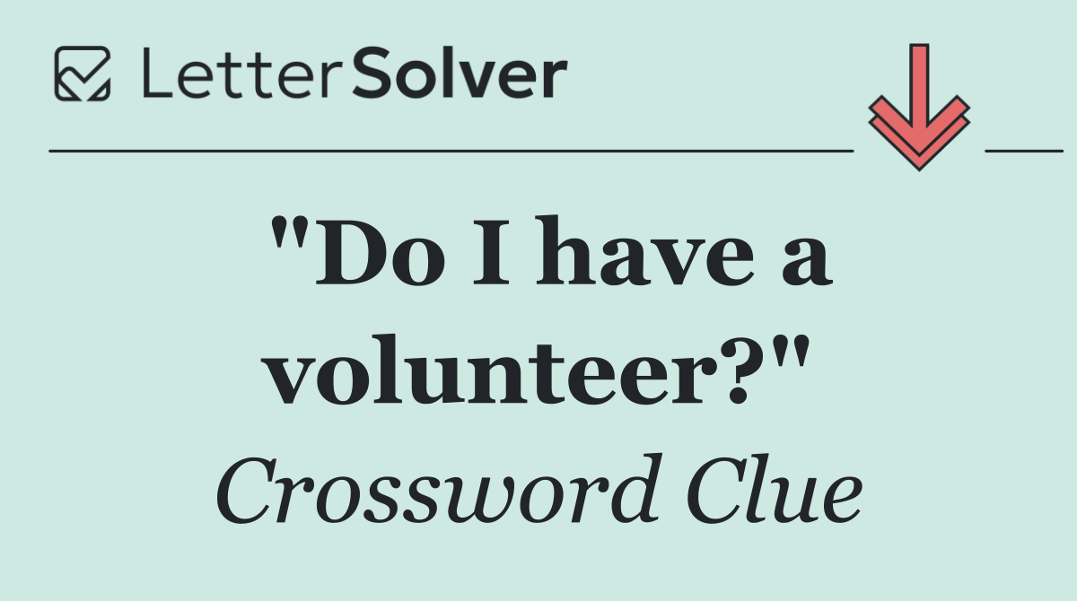 "Do I have a volunteer?"