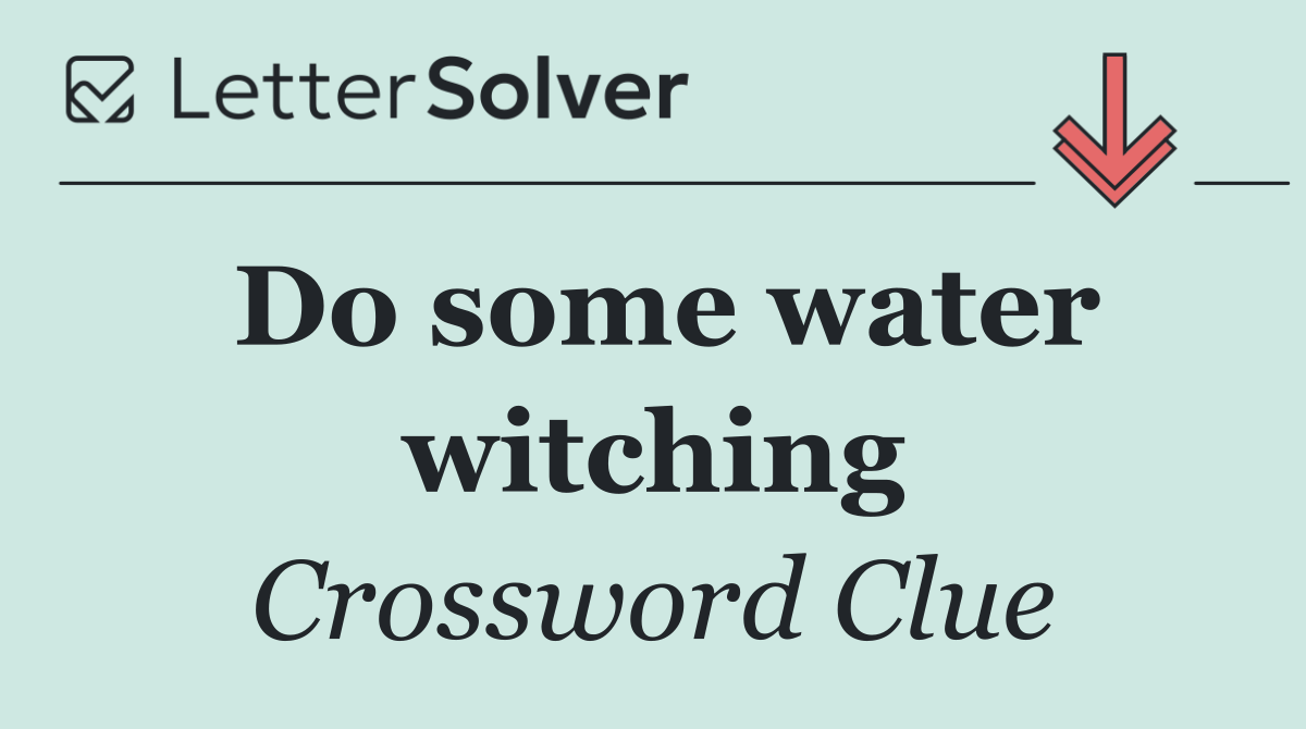 Do some water witching