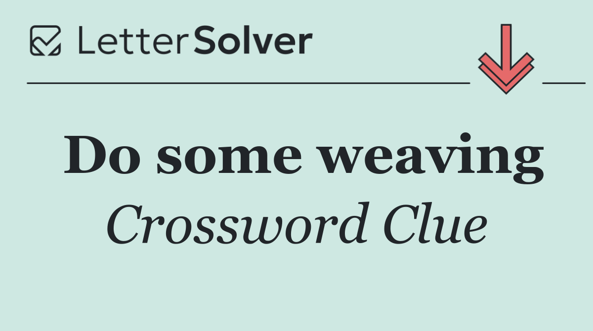 Do some weaving