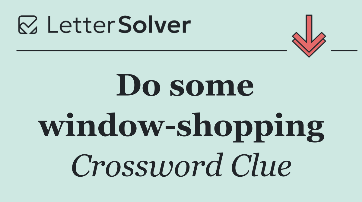 Do some window shopping