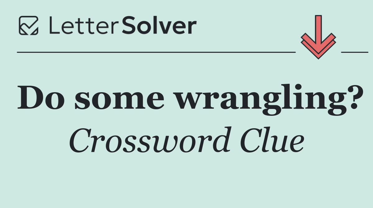 Do some wrangling?