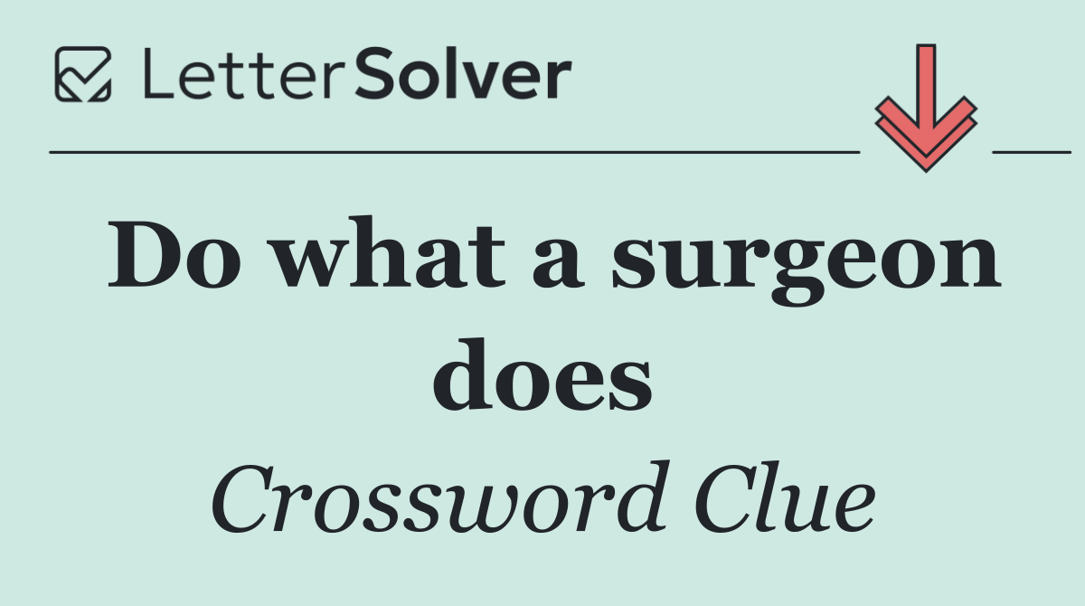 Do what a surgeon does