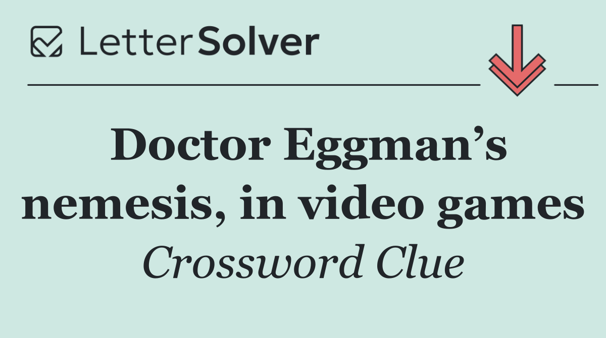 Doctor Eggman’s nemesis, in video games