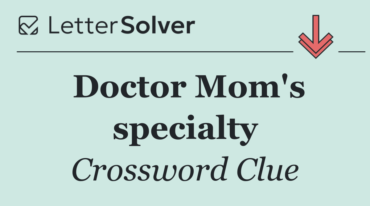 Doctor Mom's specialty