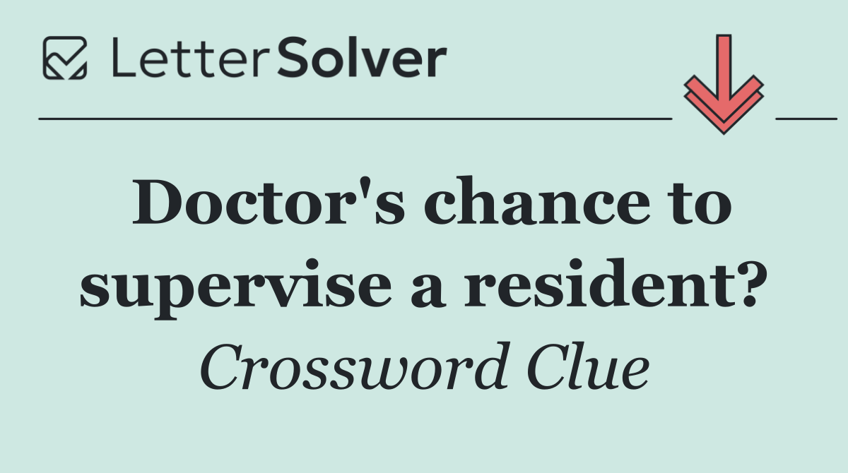 Doctor's chance to supervise a resident?