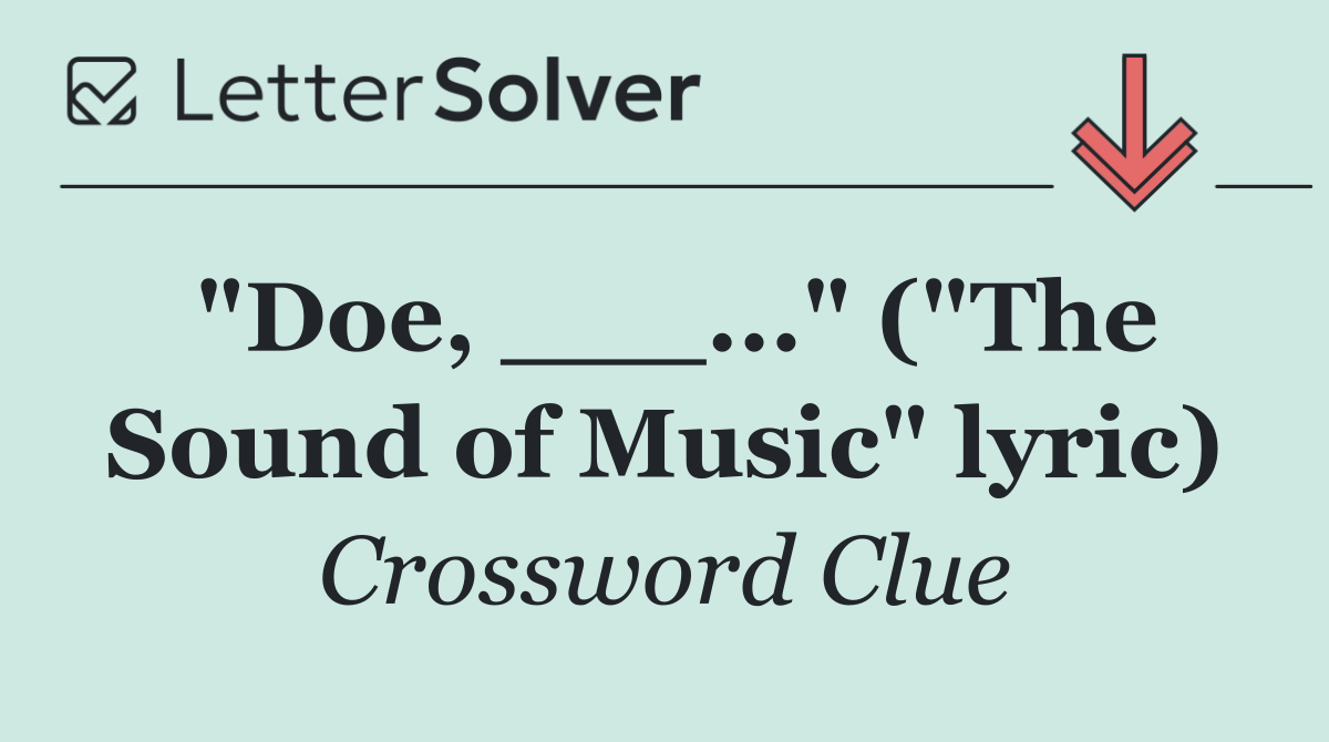 "Doe, ___..." ("The Sound of Music" lyric)