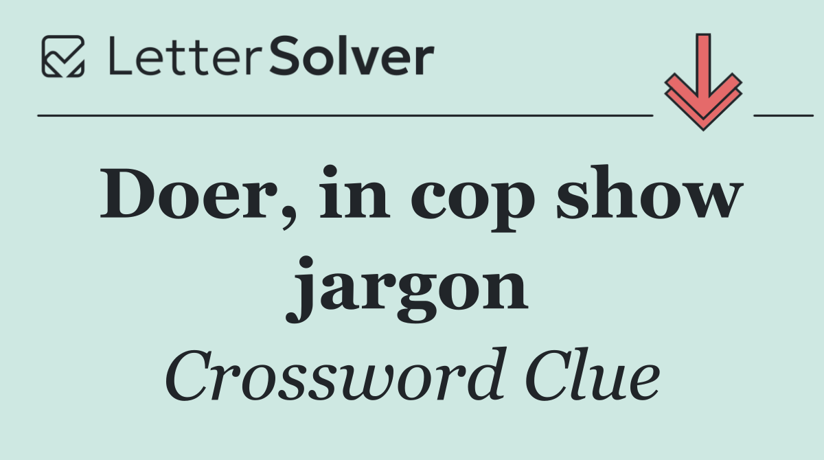 Doer, in cop show jargon