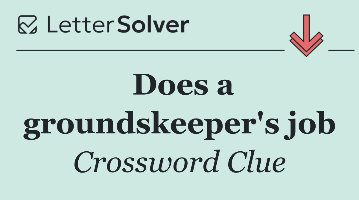 Does a groundskeeper's job