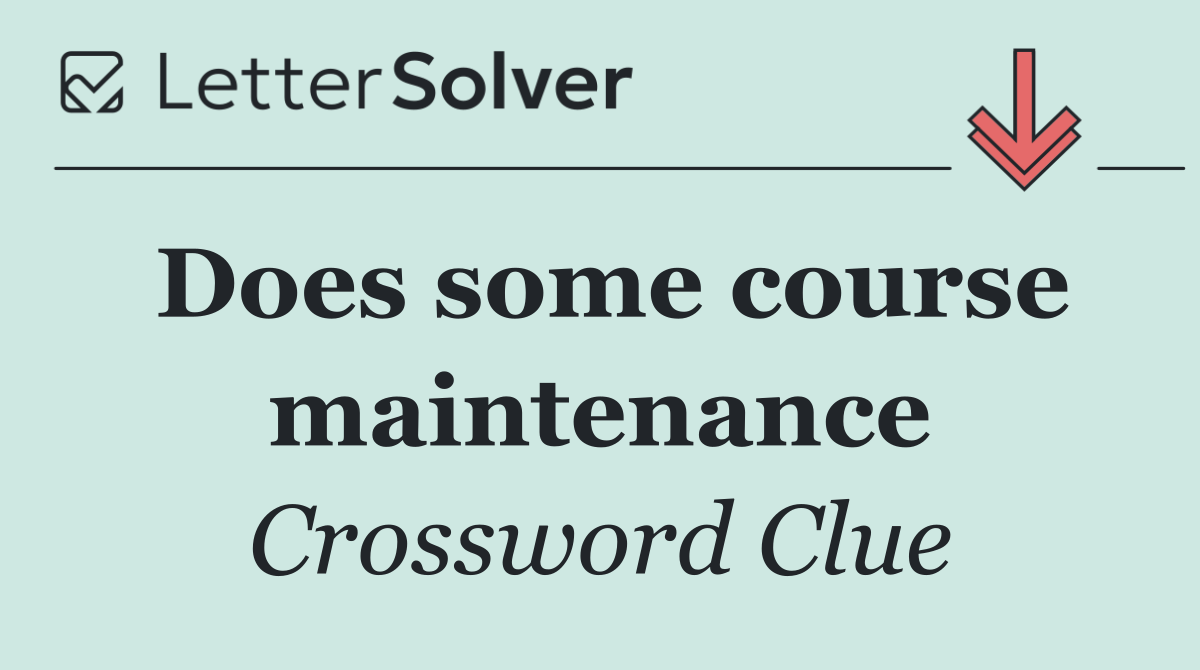 Does some course maintenance