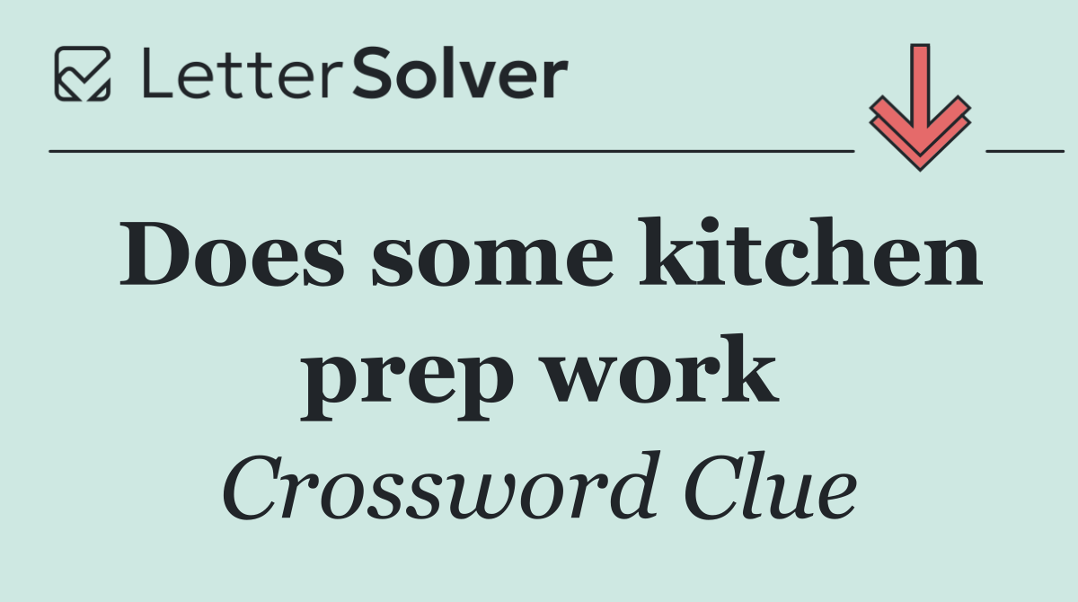 Does some kitchen prep work