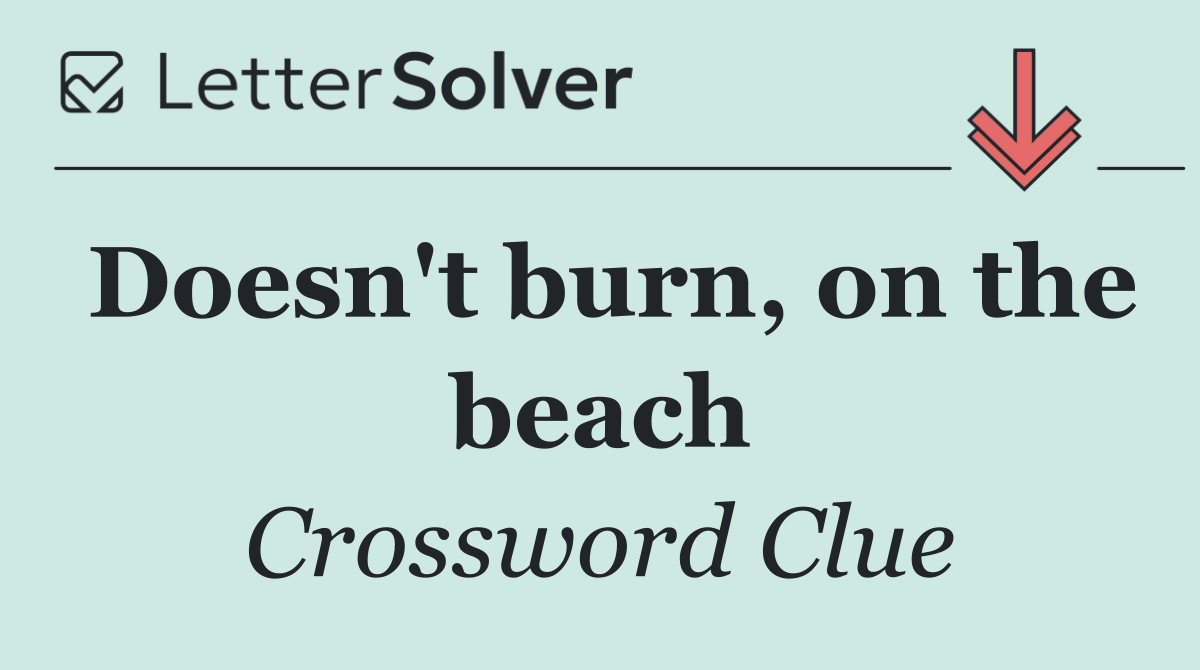 Doesn't burn, on the beach