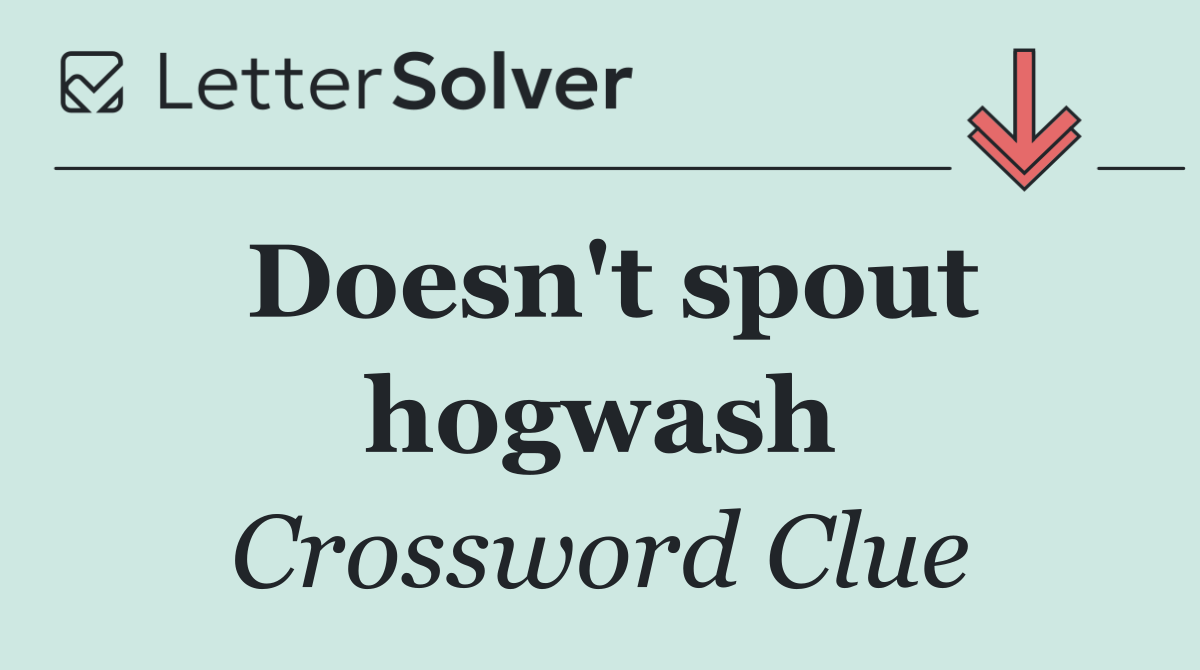 Doesn't spout hogwash
