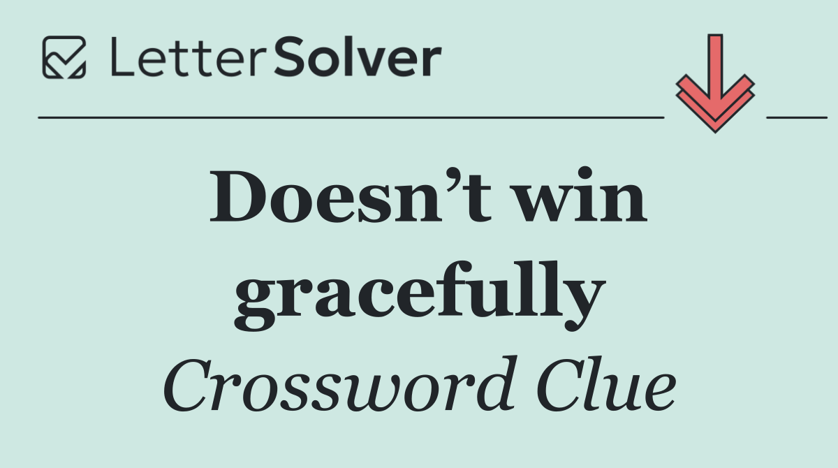 Doesn’t win gracefully