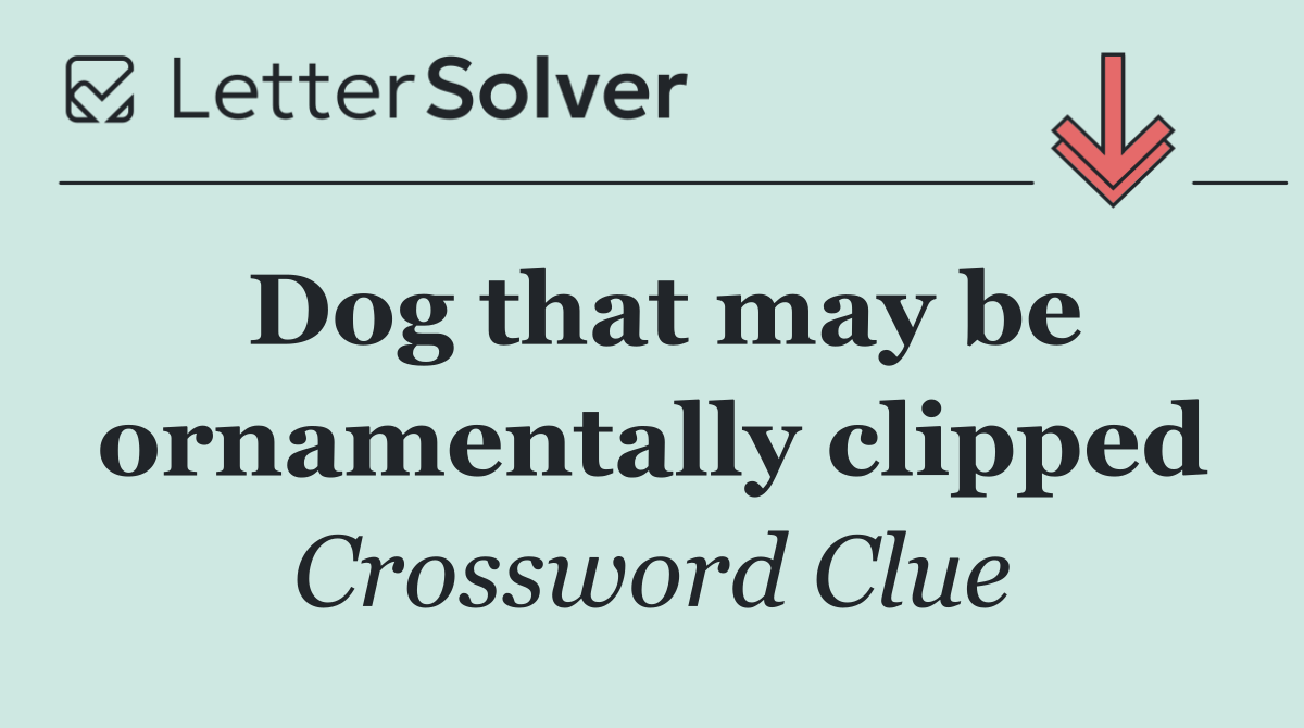 Dog that may be ornamentally clipped