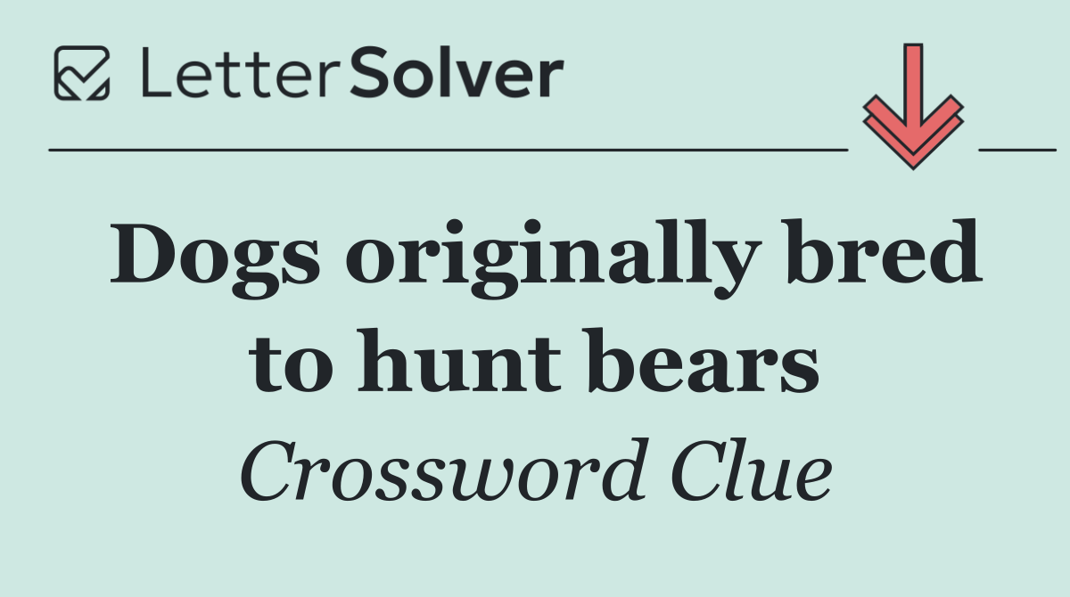 Dogs originally bred to hunt bears