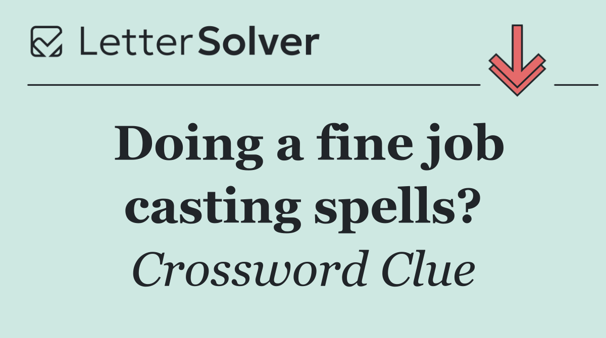Doing a fine job casting spells?