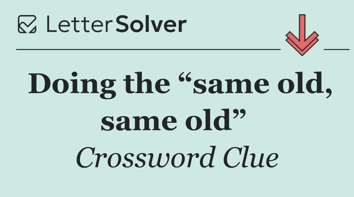 Doing the “same old, same old” 