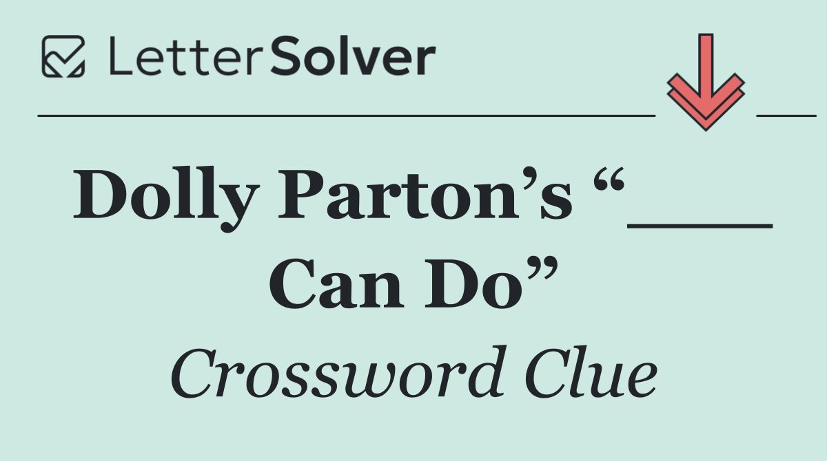 Dolly Parton’s “___ Can Do”