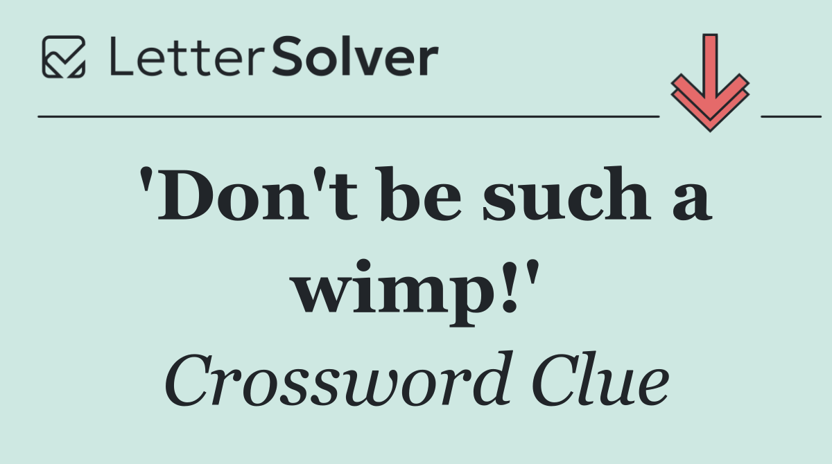 'Don't be such a wimp!'