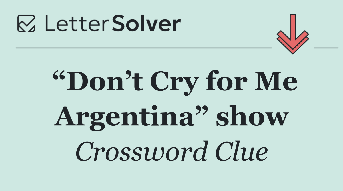 “Don’t Cry for Me Argentina” show