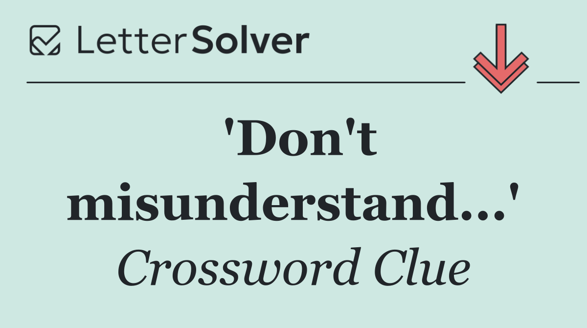 'Don't misunderstand...'