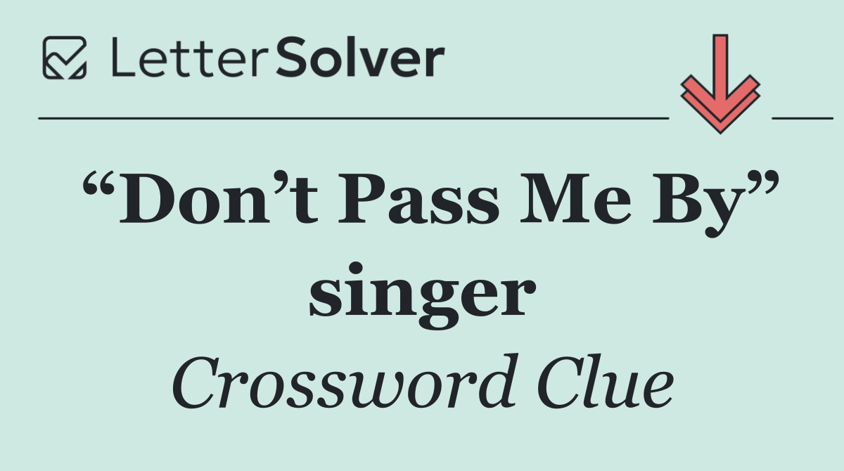 “Don’t Pass Me By” singer