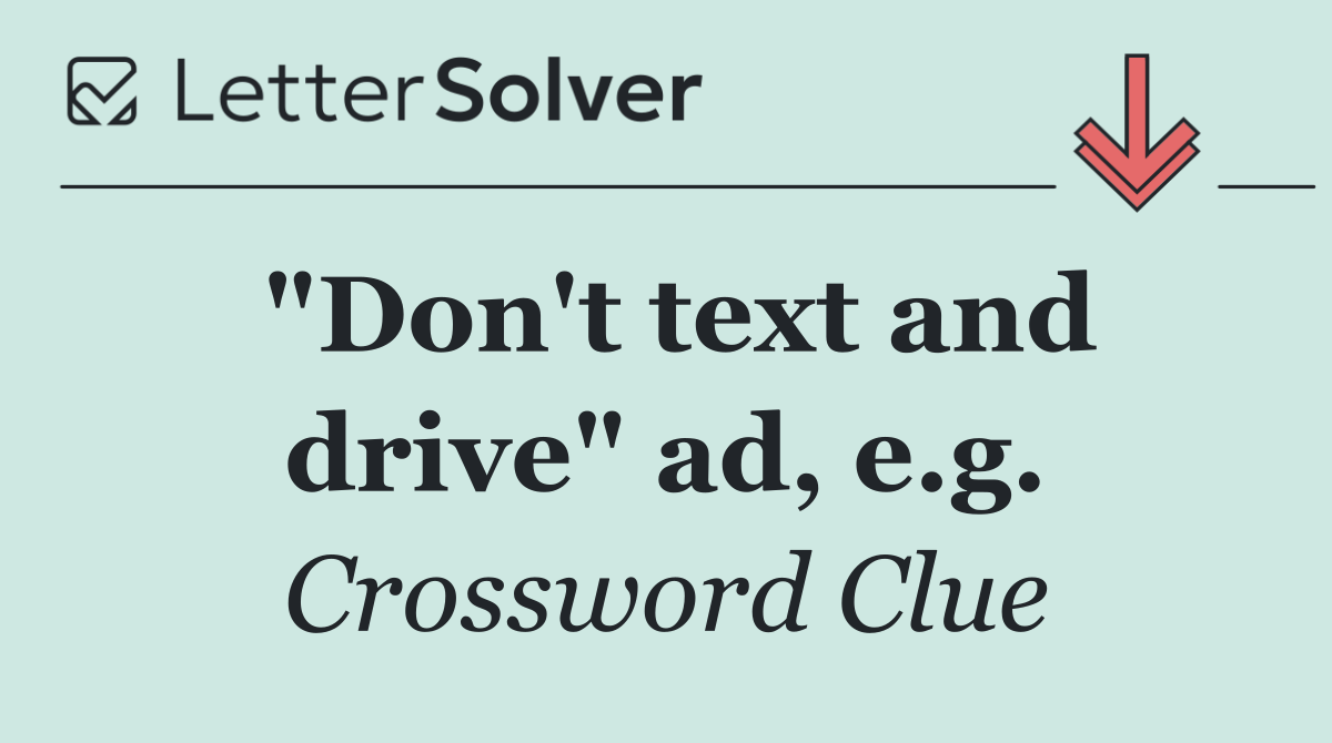 "Don't text and drive" ad, e.g.