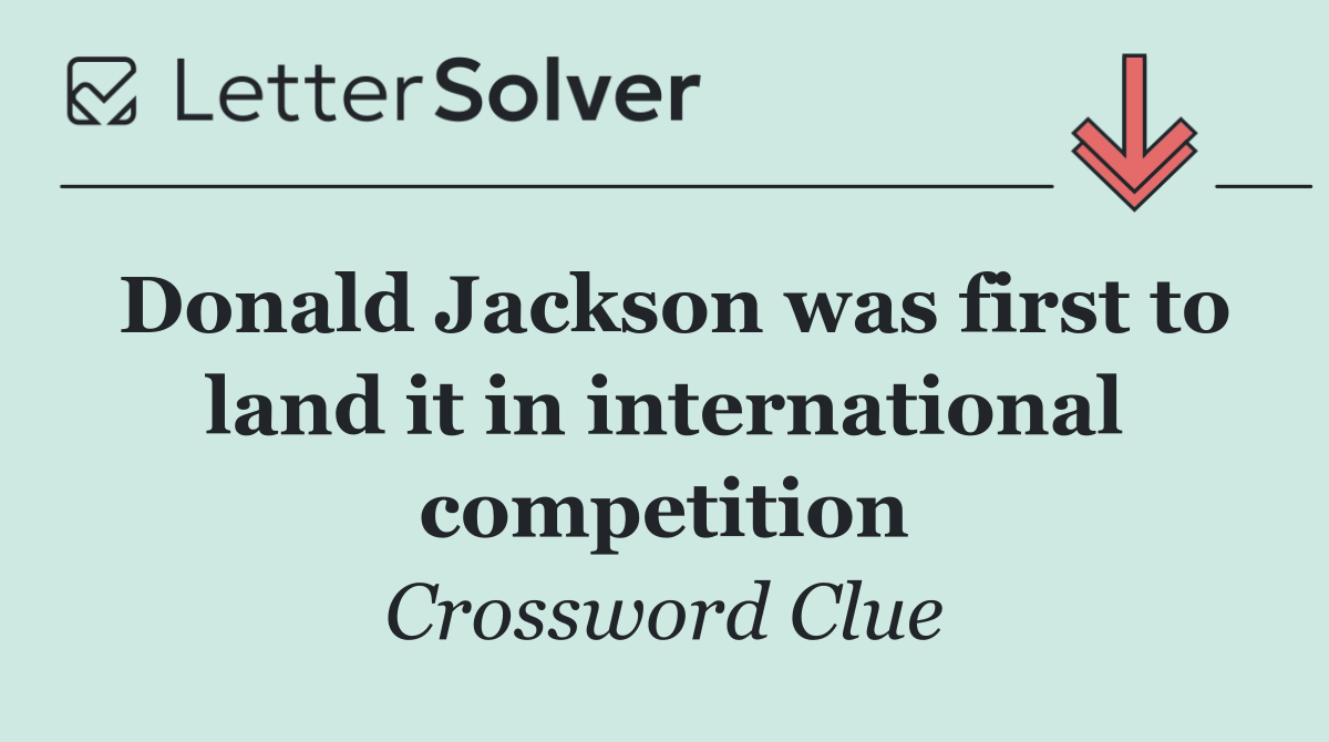 Donald Jackson was first to land it in international competition