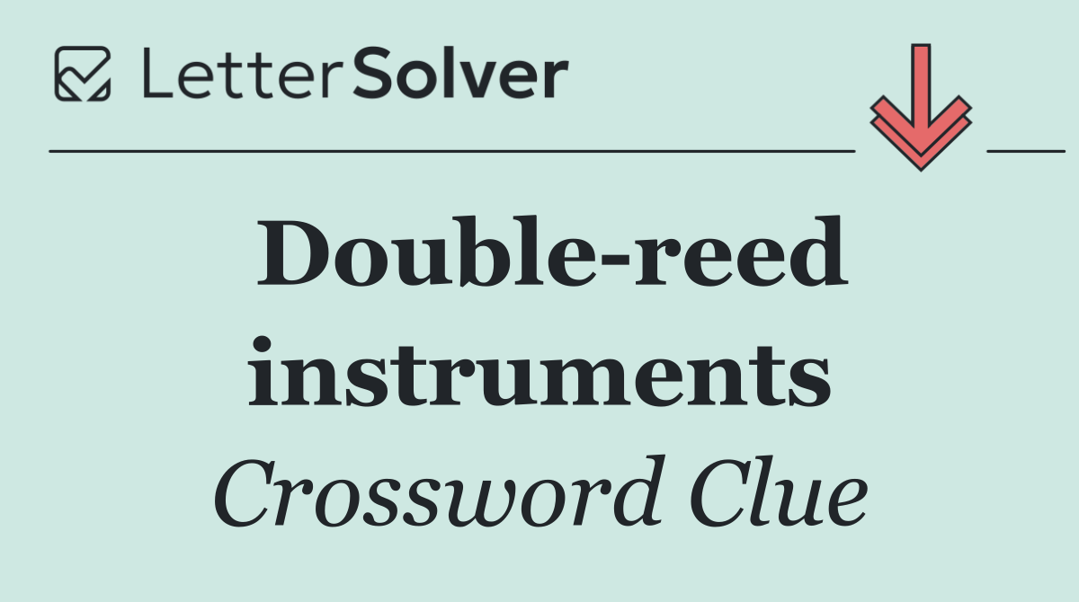 Double reed instruments