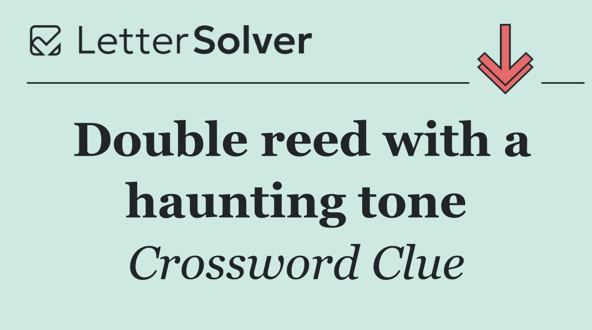 Double reed with a haunting tone