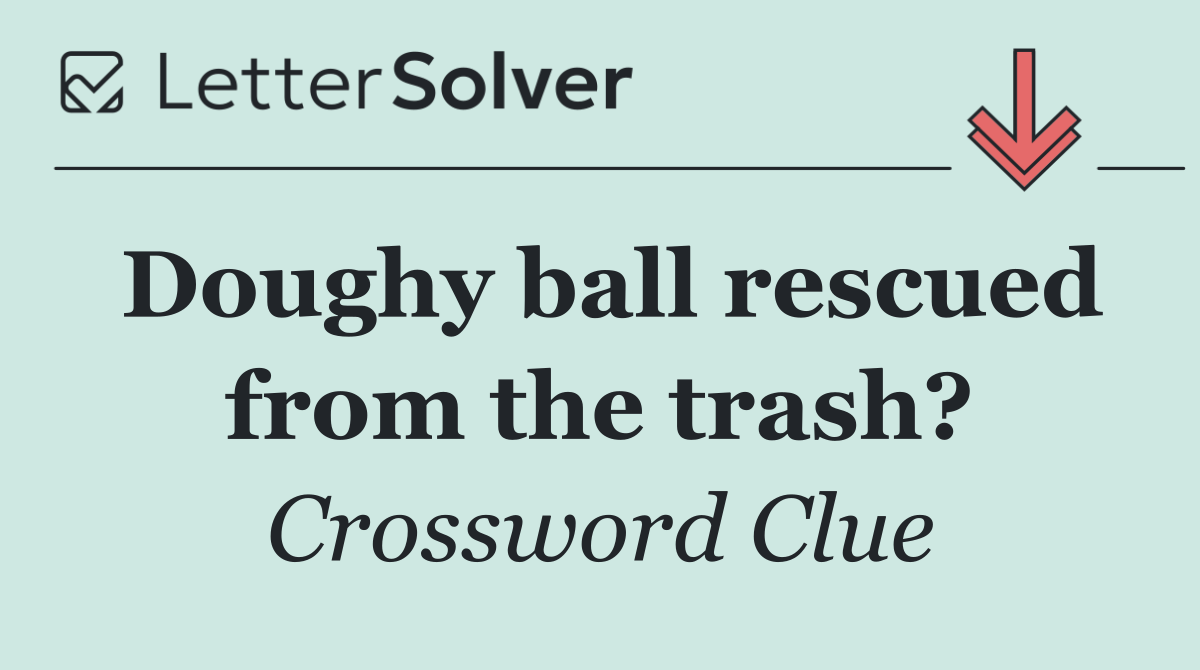 Doughy ball rescued from the trash?