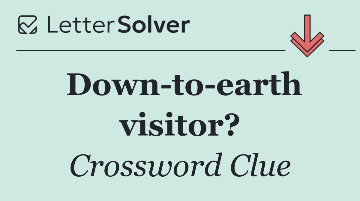 Down to earth visitor?