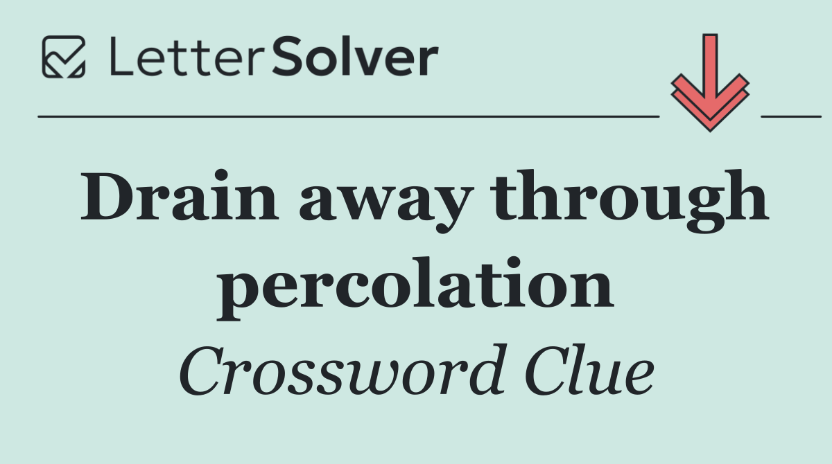 Drain away through percolation