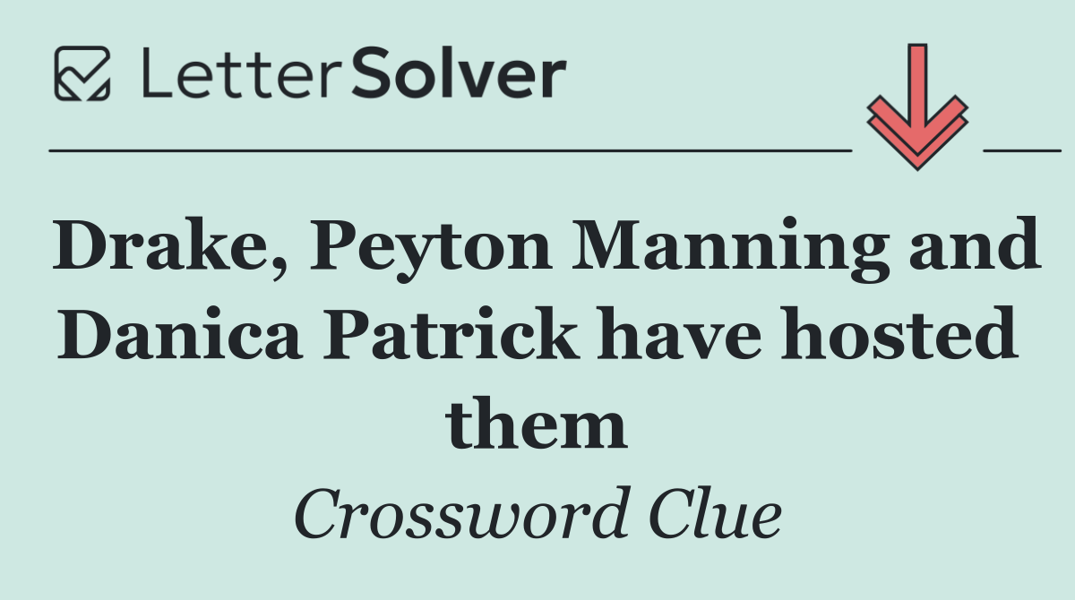 Drake, Peyton Manning and Danica Patrick have hosted them