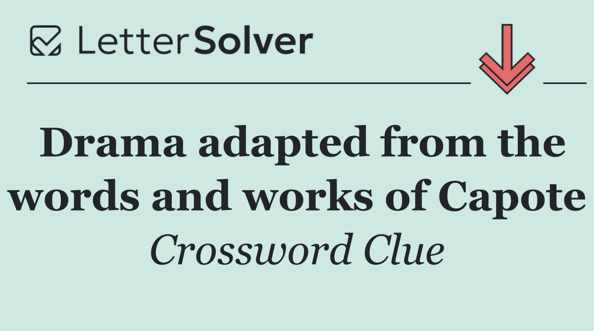 Drama adapted from the words and works of Capote