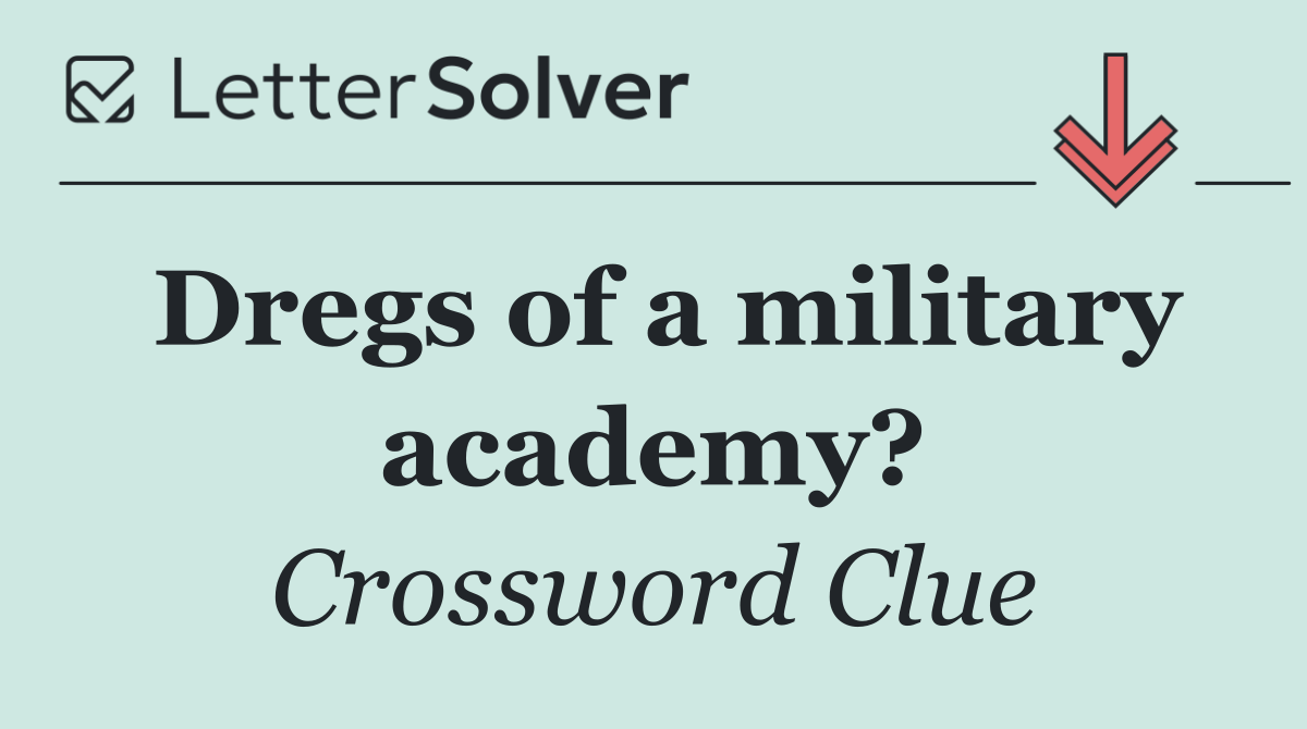 Dregs of a military academy?