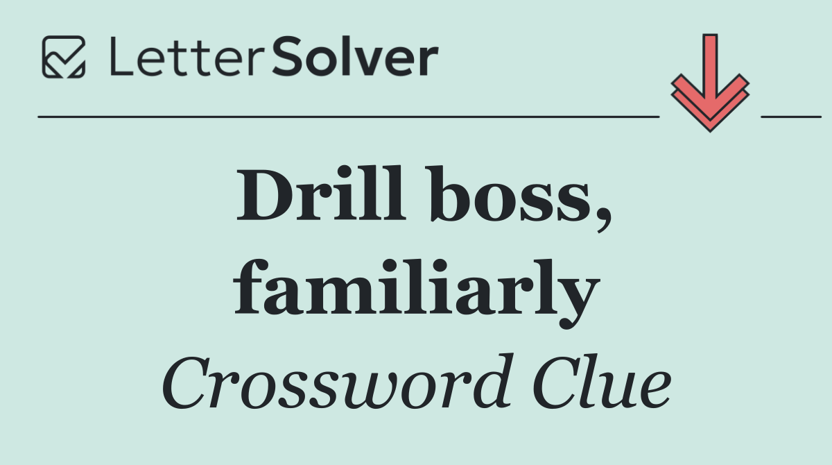 Drill boss, familiarly