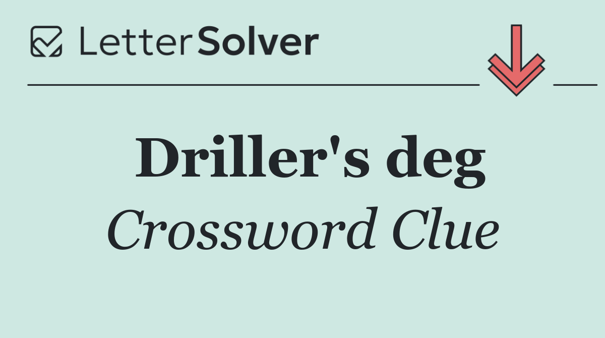 Driller's deg