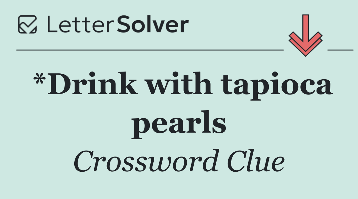 *Drink with tapioca pearls