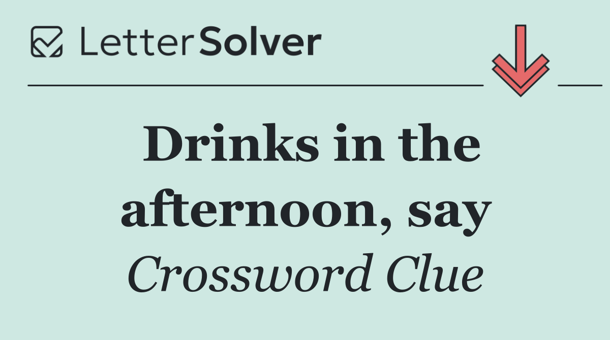 Drinks in the afternoon, say