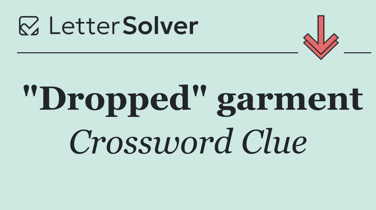 "Dropped" garment