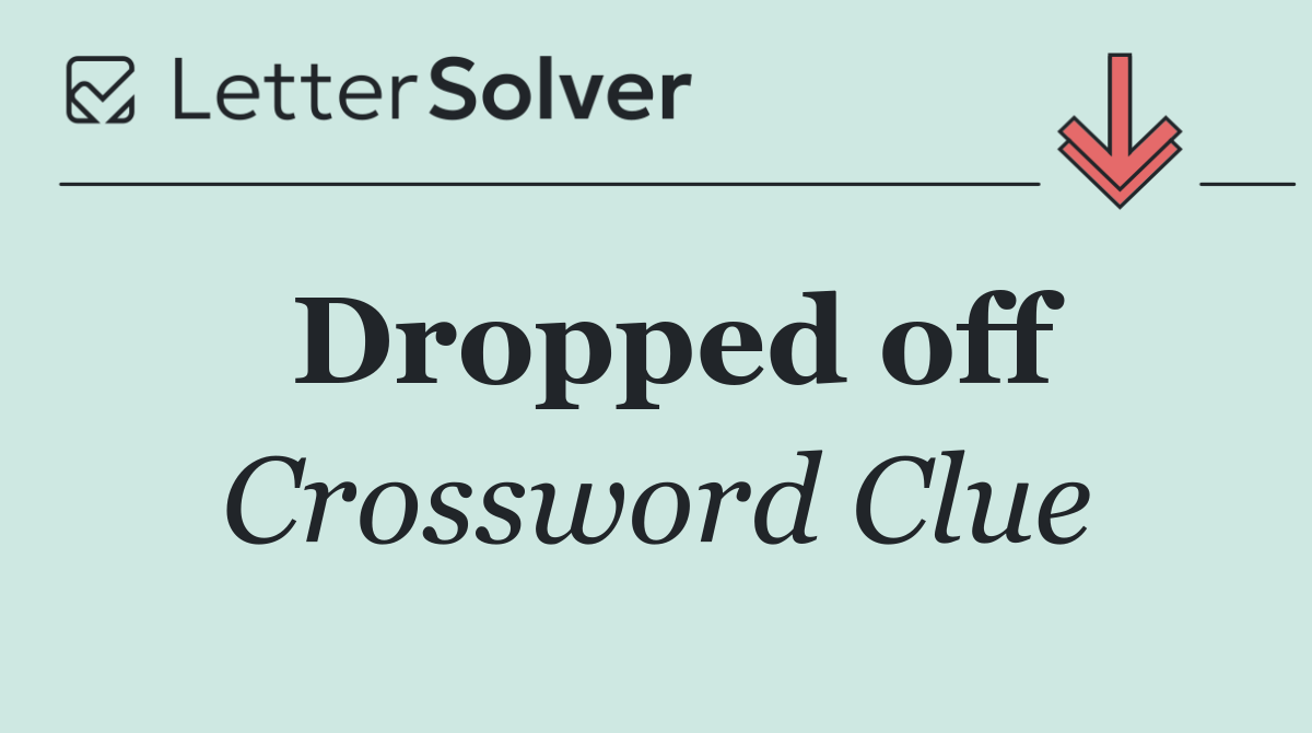 Dropped off