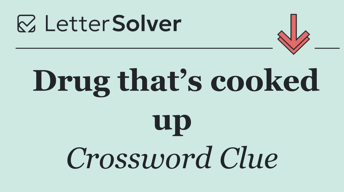 Drug that’s cooked up