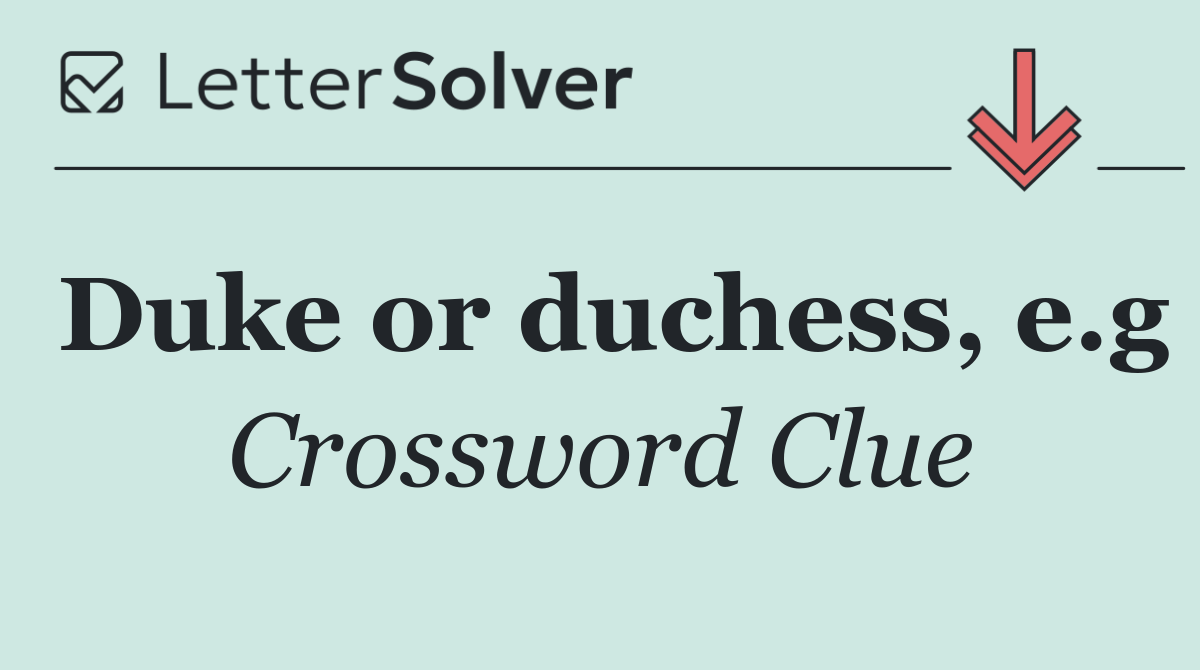 Duke or duchess, e.g