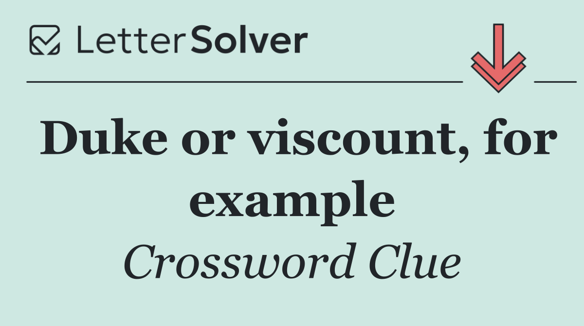 Duke or viscount, for example